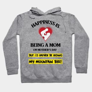 Happiness is Being a Mom on Mother's Day - But I'd Rather Be Riding my Mountain Bike Hoodie